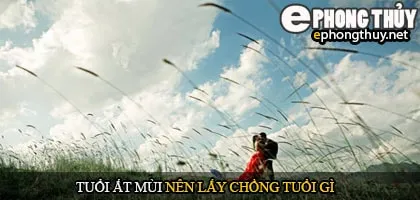 Tuổi ất mùi nên lấy chồng tuổi gì