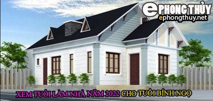 Tuổi bính ngọ xây nhà năm 2022