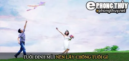Tuổi đinh mùi nên lấy chồng tuổi gì