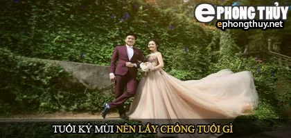 Tuổi kỷ mùi nên lấy chồng tuổi gì
