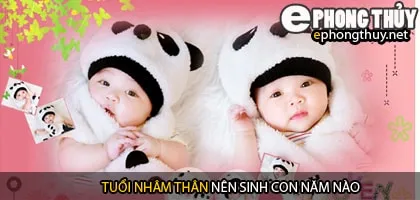 Xem năm sinh con hợp tuổi nhâm thân